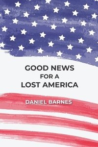 bokomslag Good News for a Lost America
