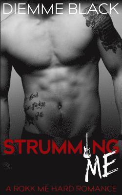 Strumming Me: A Rokk Me Hard Romance 1