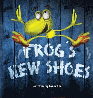 Torin Lee - Frog's New Shoes, Inbunden