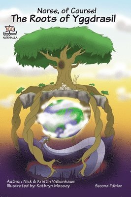Norse, of Course! The Roots of Yggdrasil: Norse Mythology: Vikings for Kids: Odin, Thor, Loki