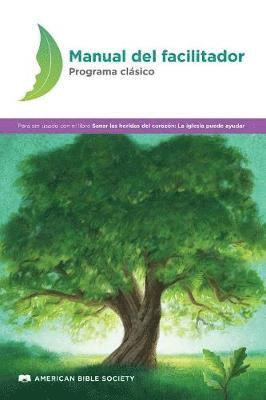 American Bible Society - Manual del facilitador - Programa clásico: Sanar las heridas del corazón, Häftad