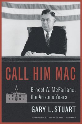 bokomslag Call Him Mac: Ernest W. McFarland, the Arizona Years