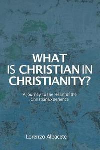 bokomslag What is Christian in Christianity?