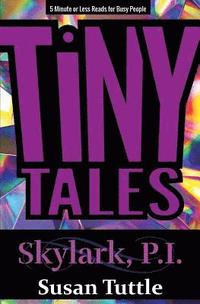 bokomslag Tiny Tales: Skylark, PI Series: 5-Minute or Less Reads for Busy People