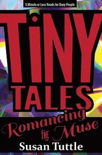 bokomslag Tiny Tales: Romancing the Muse: 5-Minute or Less Reads for Busy People