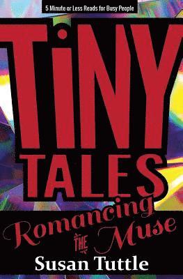 Tiny Tales: Romancing the Muse: 5-Minute or Less Reads for Busy People