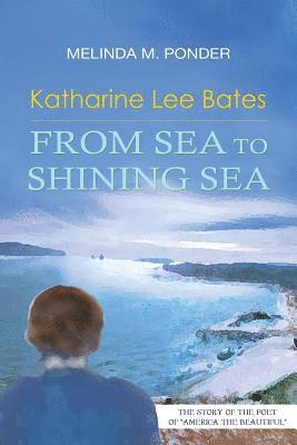 Melinda M. Ponder - Katharine Lee Bates: From Sea to Shining Sea, Häftad