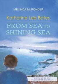 bokomslag Katharine Lee Bates: From Sea to Shining Sea