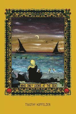 Timothy Hoffelder - Who Only Looks at the Sea, Häftad
