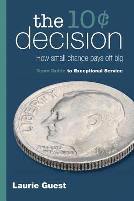 Laurie Guest - The 10¢ Decision: How Small Change Pays Off Big, Häftad