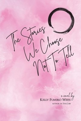 Kelly Fumiko Weiss - The Stories We Choose Not To Tell, Häftad