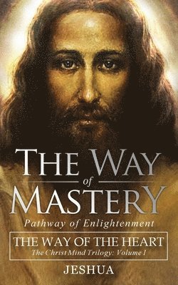 Jeshua Ben Joseph - Way of Mastery, Pathway of Enlightenment, Häftad