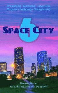 Space City 6: Houston Stories From the Weird to the Wonderful
