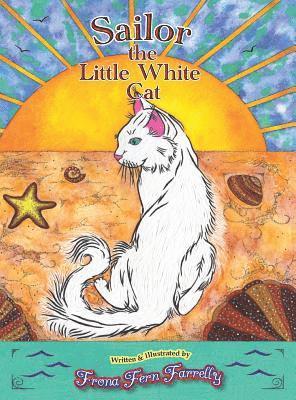 Frona Fern Farrelly - Sailor The Little White Cat, Inbunden