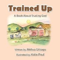 Melissa Urtiaga - Trained Up: A Book about Trusting God, Häftad