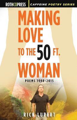 Rick Lupert - Making Love to the 50 Ft. Woman, Häftad