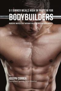 bokomslag 51 Bodybuilder Dinner Meals High In Protein