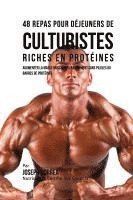 bokomslag 48 Repas pour Déjeuners de Culturistes Riches en Protéines