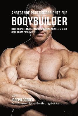 bokomslag Anregende Protein-Gerichte für Bodybuilder
