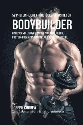 Joseph Correa - 52 Proteinreiche Frühstücks-Gerichte für Bodybuilder, Häftad. Tillgänglighet: Lägg i varukorg