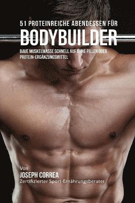 Joseph Correa - 51 Proteinreiche Abendessen für Bodybuilder, Häftad. Tillgänglighet: Lägg i varukorg
