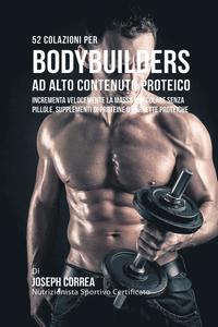 bokomslag 52 Colazioni Per Bodybuilder Ad Alto Contenuto Proteico