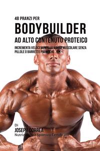 bokomslag 48 Pranzi Per Bodybuilder Ad Alto Contenuto Proteico