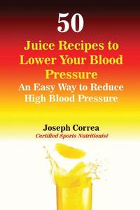 bokomslag 50 Juice Recipes to Lower Your Blood Pressure