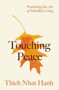 bokomslag Touching Peace: Updated Edition: Practicing the Art of Mindful Living