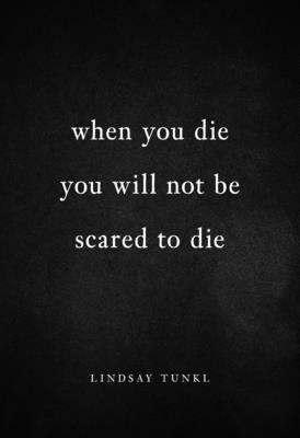 When You Die You Will Not Be Scared to Die 1
