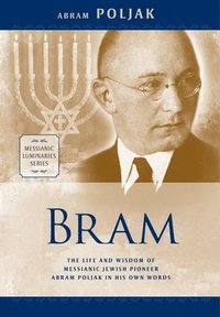 bokomslag Bram: The Life and Wisdom of Messianic Jewish Pioneer Abram Poljak in His Own Words