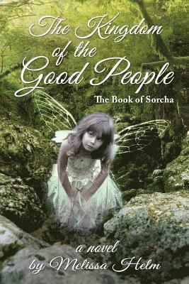 The Kingdom of the Good People (the Book of Sorcha 2) 1