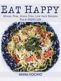 bokomslag Eat Happy: Gluten Free, Grain Free, Low Carb Recipes for a Joyful Life