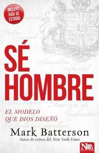 bokomslag Sé Hombre: El Modelo Que Dios Diseñó / Play the Man: Becoming the Man God Created You to Be