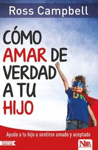 bokomslag Cómo Amar de Verdad a Tu Hijo / How to Really Love Your Child