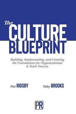 bokomslag The Culture Blueprint: Building, Implementing, and Growing the Foundations for Organizational & Team Success