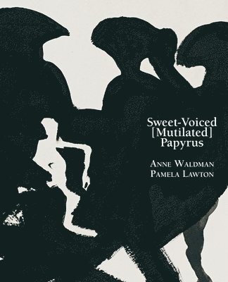 Anne Waldman - Sweet-Voiced [Mutilated] Papyrus, Häftad
