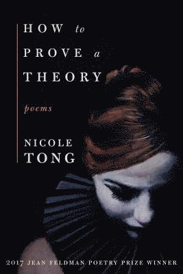 Nicole Tong - How to Prove a Theory, Häftad