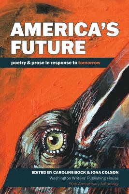 Caroline Bock, Jona Colson - America's Future: poetry & prose in response to tomorrow, Häftad