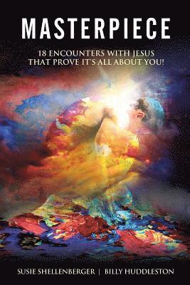 Billy Huddleston, Susie Shellenberger - Masterpiece: 18 Encounters with Jesus that Prove it's All About You, Häftad