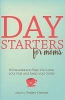 Shelley Hendrix - Day Starters for Moms: 60 Devotions to Help You Love your Kids and Keep your Sanity, Häftad