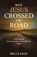 Bruce Main - Why Jesus Crossed the Road: Following the Unconventional Travel Itinerary of Jesus, Häftad