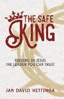 bokomslag The Safe King: Finding In Jesus The Leader You Can Trust