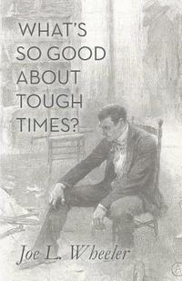 bokomslag What's So Good About Tough Times?: Stories of People Refined by Difficulty