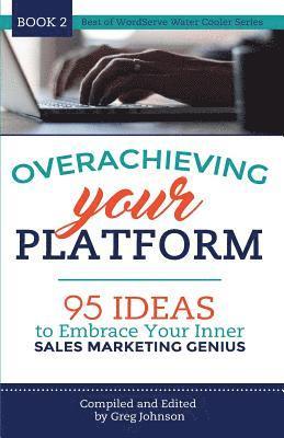 Greg Johnson - Overachieving Your Platform: 95 Ideas to Embrace Your Inner Sales Marketing Genius, Häftad