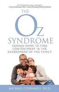 bokomslag The Oz Syndrome: Coming Home to Find Contentment in the Sacredness of Family