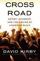 David Kirby - Crossroad: Artist, Audience, and the Making of American Music, Häftad