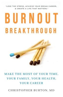 bokomslag Burnout Breakthrough: Make the Most of Your Time, Your Family, Your Health, Your Career