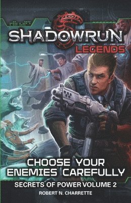 Shadowrun Legends: Choose Your Enemies Carefully: Secrets of Power, Volume. 2 1