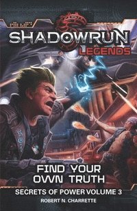 bokomslag Shadowrun Legends: Find Your Own Truth: Secrets of Power, Volume 3